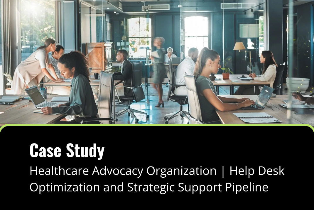 Healthcare Advocacy Organization | Help Desk Optimization and Strategic Support Pipeline